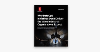 Why DataOps Initiatives Don’t Deliver the Value Industrial Organisations Expect